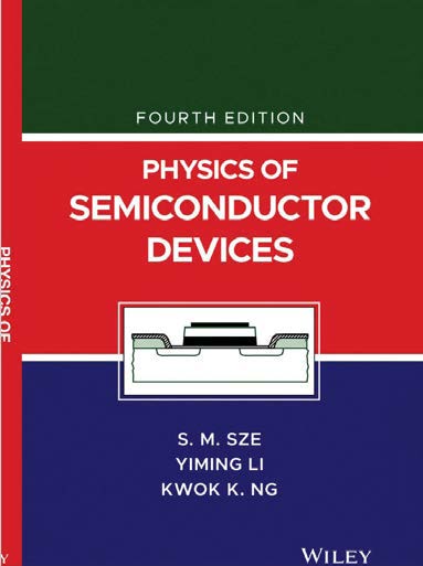 The fourth edition of "Physics of Semiconductor Devices” by S.M. Sze and co-authors